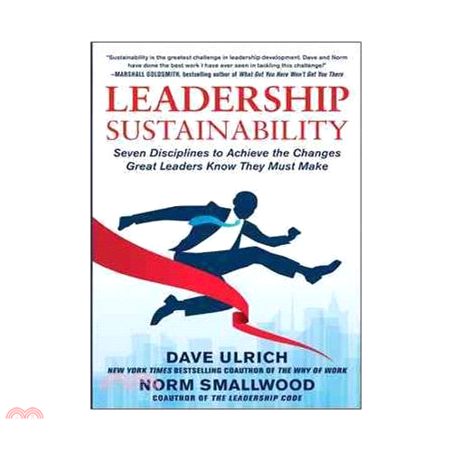 Leadership Sustainability: Seven Disciplines to Achieve the Changes Great Leaders Know They Must Make