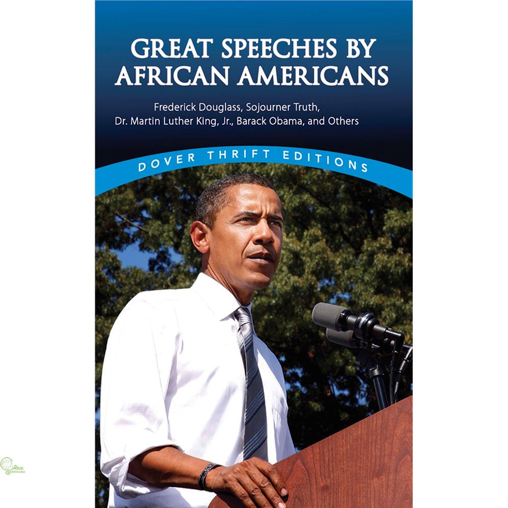 Great Speeches by African Americans: Frederick Douglass, Sojourner Truth, Dr. Martin Luther King, Jr., Barack Obama, And Others