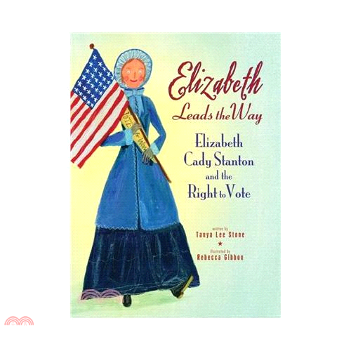 Elizabeth Leads the Way: Elizabeth Cady Stanton and the Right to Vote