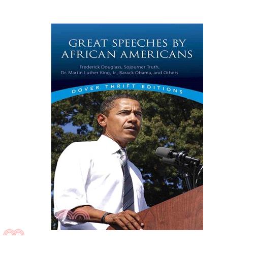 Great Speeches by African Americans: Frederick Douglass, Sojourner Truth, Dr. Martin Luther King, Jr., Barack Obama, And Others