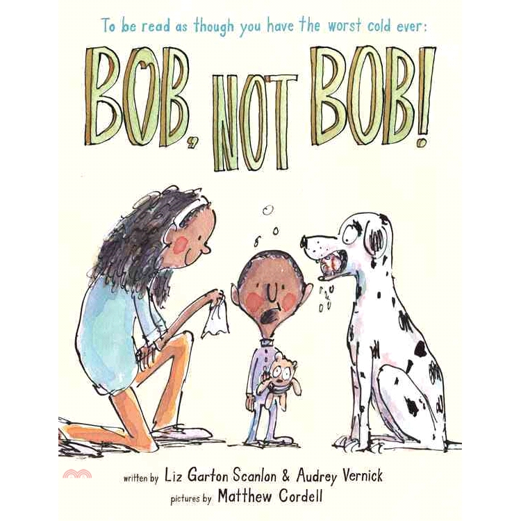 Bob, Not Bob!: To Be Read As Though You Have the Worst Cold Ever