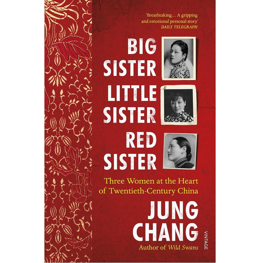 Big Sister, Little Sister, Red Sister: Three Women at the Heart of Twentieth-Century China