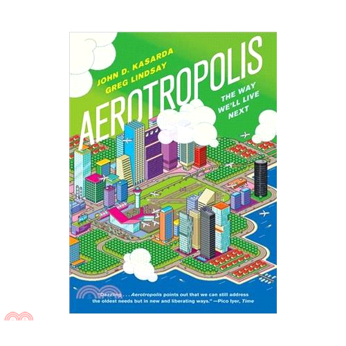 Aerotropolis: The Way We’ll Live Next