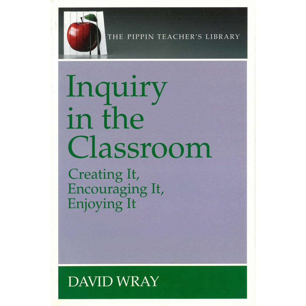 Inquiry in the Classroom:Creating It, Encouraging It, Enjoying It