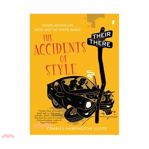The Accidents of Style: Good Advice on How Not to Write Badly
