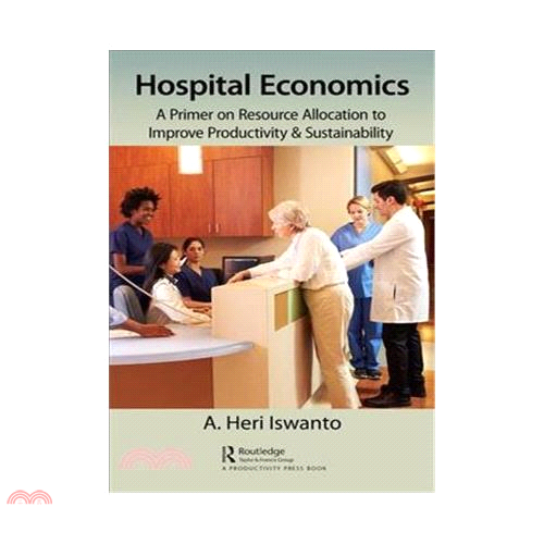 Hospital Economics: A Primer on Resource Allocation to Improve Productivity & Sustainability