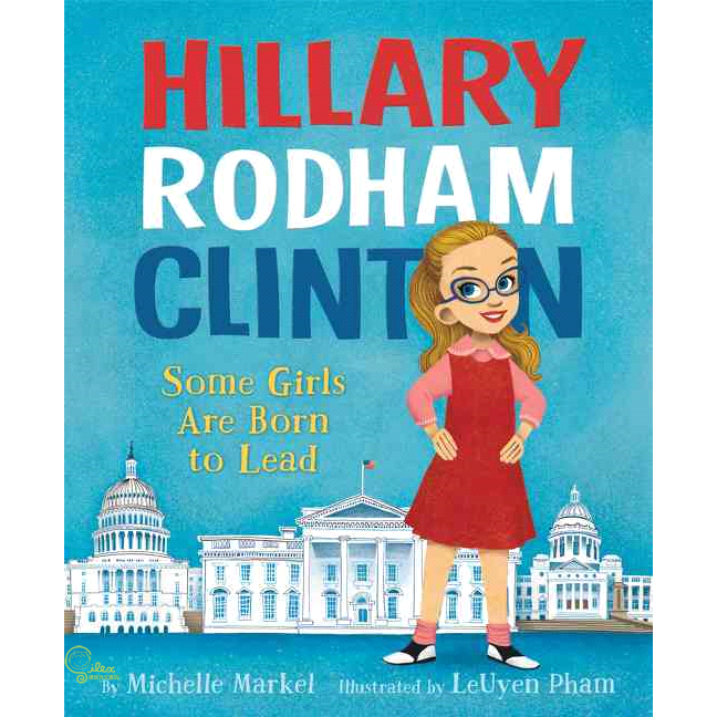 Hillary Rodham Clinton: Some Girls Are Born to Lead