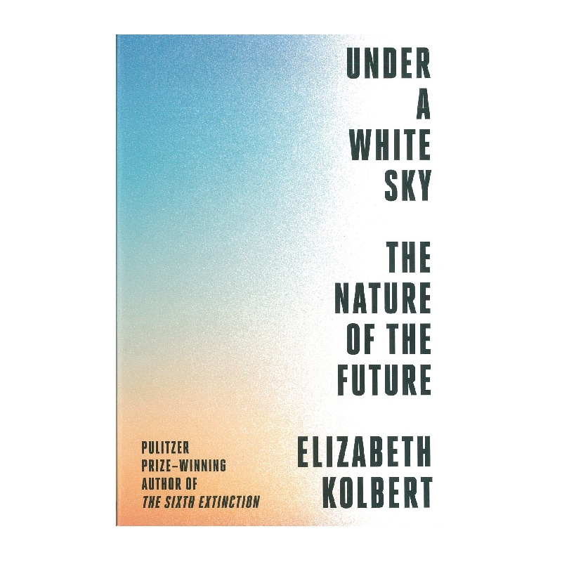 Under a White Sky: The Nature of the Future 【在大滅絕來臨前: 人類能否逆轉自然浩劫?】《第六次滅絕：非自然史》作者 Elizabeth Kolbert 書林書店