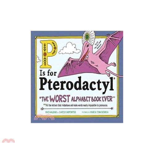 P Is for Pterodactyl: The Worst Alphabet Book Ever