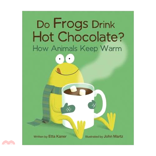 Do Frogs Drink Hot Chocolate?: How Animals Keep Warm