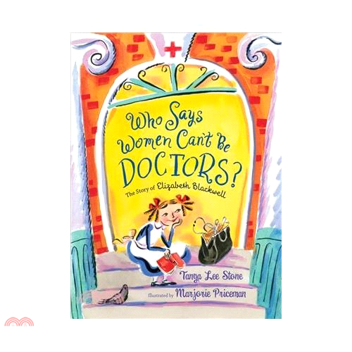 Who Says Women Can’t Be Doctors?: The Story of Elizabeth Blackwell