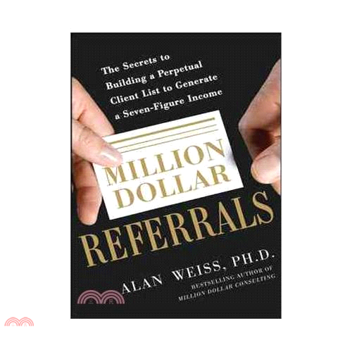 Million Dollar Referrals: The Secrets to Building a Perpetual Client List for a Seven-Figure Income