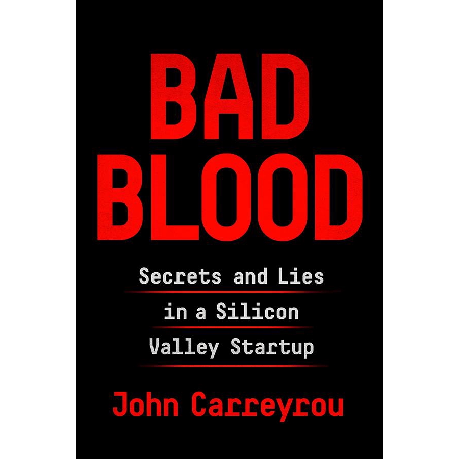 Bad Blood: Secrets and Lies in a Silicon Valley Startup/惡血: 矽谷獨角獸的醫療騙局! 深藏血液裡的祕密、謊言與金錢/John Carreyrou 誠品eslite