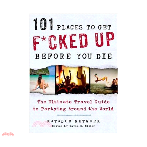 101 Places to Get F*cked Up Before You Die ─ The Ultimate Travel Guide to Partying Around the/Matador Network【三民網路書店】