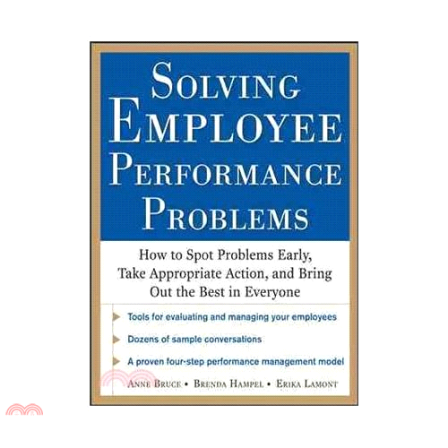 Solving Employee Performance Problems: How To Stop Problems Early, Take Appropriate Action, And Bring Out The Best In Everyone