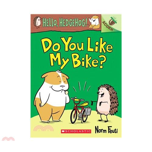 Hello, Hedgehog! #1: Do You Like My Bike? 哈囉刺蝟#1：你喜歡我的腳踏車嗎？（平裝讀本）（外文書）