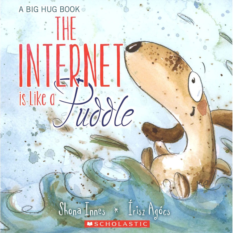 A Big Hug Book: The Inernet is Like a Puddle