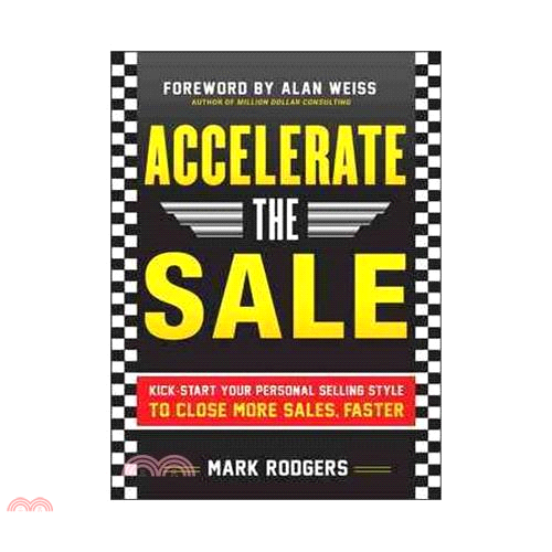 Accelerate The Sale ─ Kick Start Your Personal Selling Style To Close More Sales, Faster