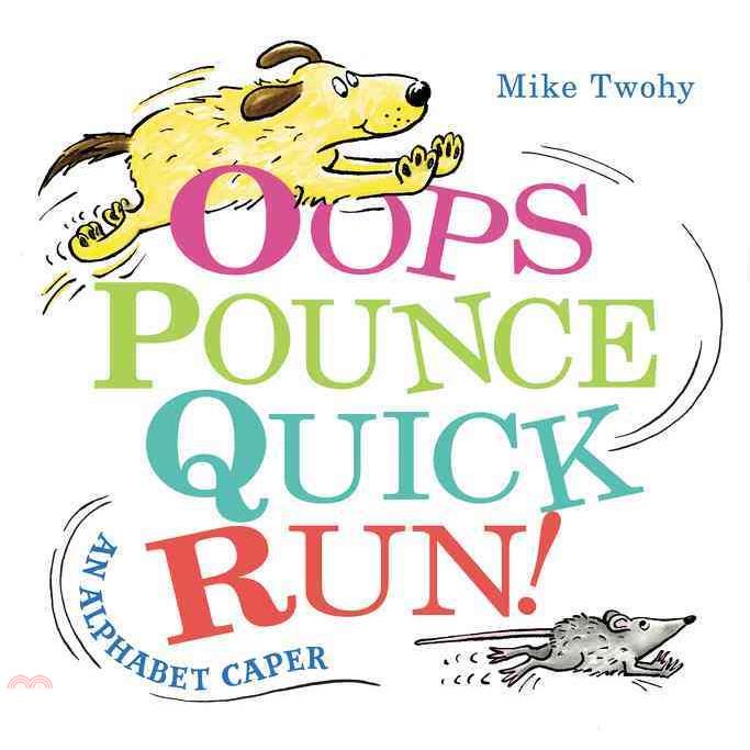 Oops, Pounce, Quick, Run!: An Alphabet Caper