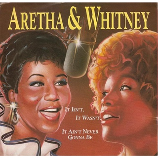 It Isn't, It Wasn't, It Ain't Never Gonna Be-Aretha/Whitney