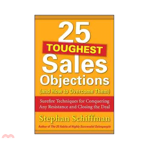 25 Toughest Sales Objections and How to Overcome Them: Surefire Techniques for Conquering Any Resistance and Closing the Deal