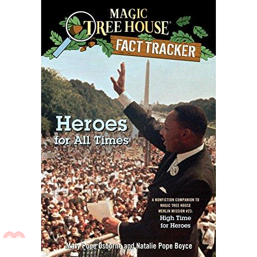 Heroes For All Times: A Nonfiction Companion to Magic Tree House #51: High Time for Heroes