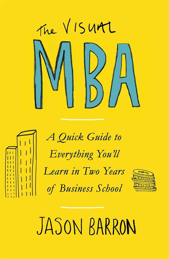 The Visual MBA: A Quick Guide to Everything You\