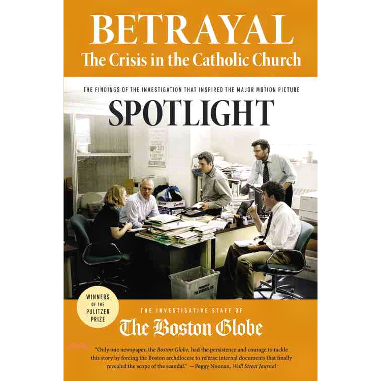 Betrayal: The Crisis in the Catholic Church: The Findings of the Investigation That Inspired the Major Motion Picture Spotlight