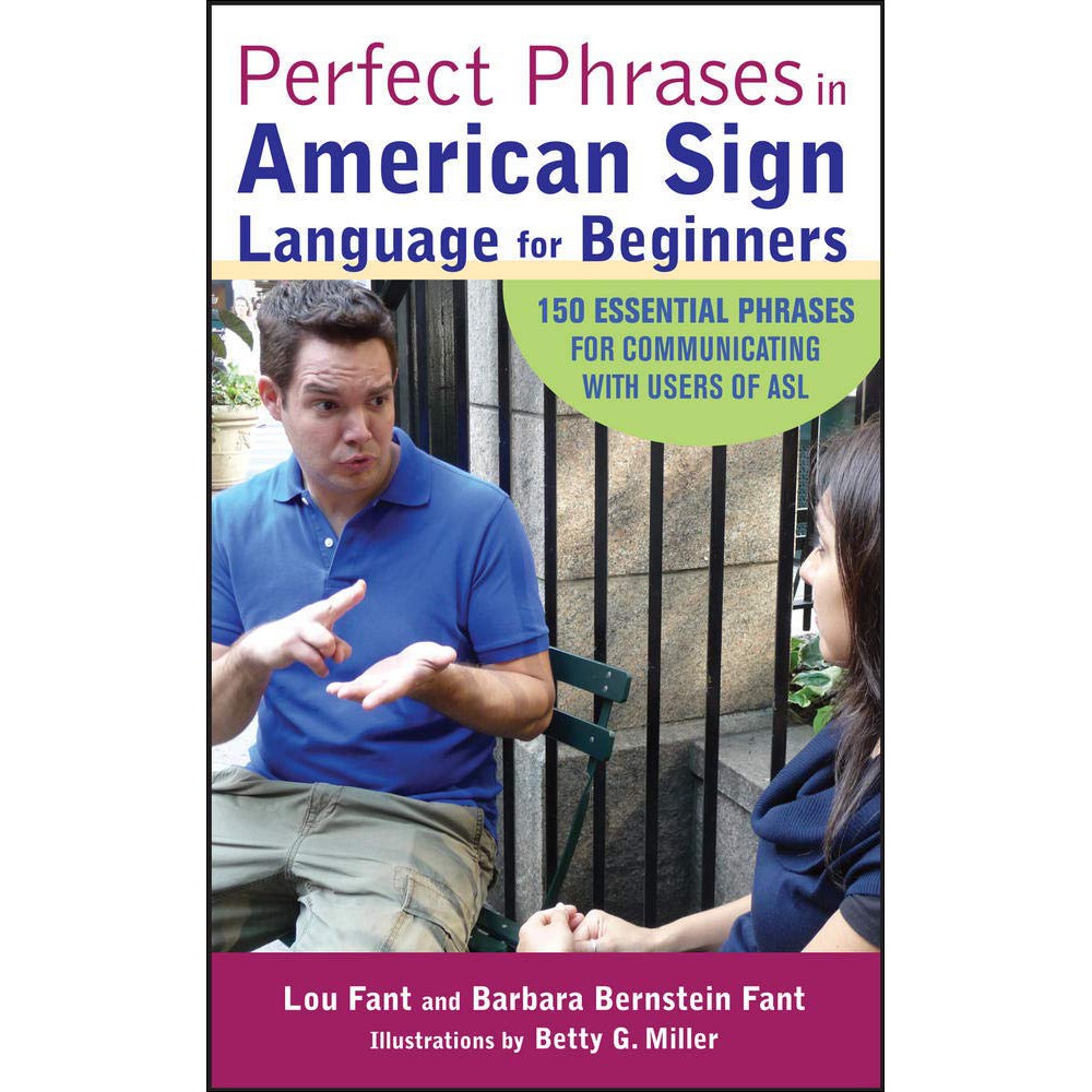 Perfect Phrases in American Sign Language For Beginners: 150 Essential Phrases for Communicating With Users of Asl