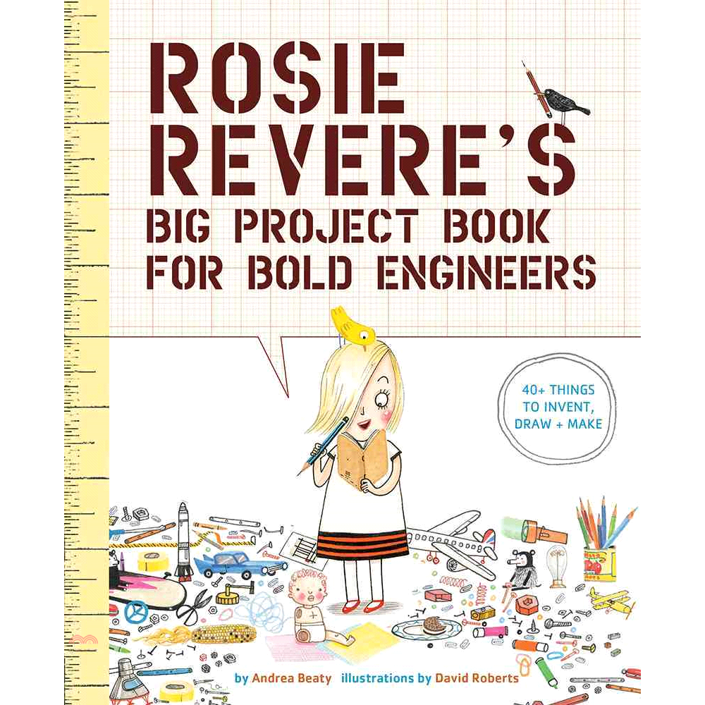 Rosie Revere’s Big Project Book for Bold Engineers