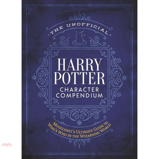 The Unofficial Harry Potter Character Compendium: The Ultimate Guide to Who’’s Who in the Wizarding World