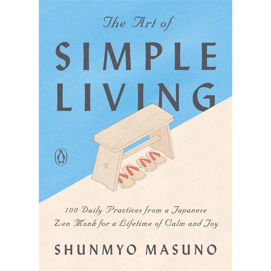 The Art of Simple Living: 100 Daily Practices from a Japanese Zen Monk for a Lifetime of Calm and Joy