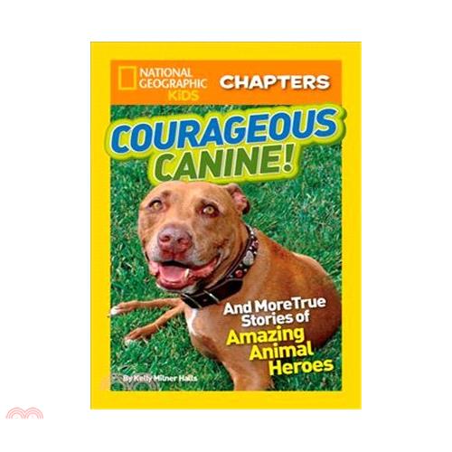 Courageous Canine!: And More True Stories of Amazing Animal Heroes
