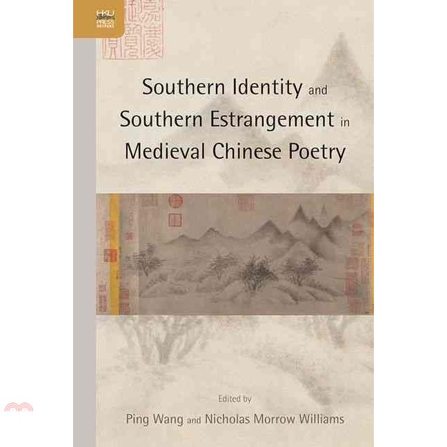 Southern Identity and Southern Estrangement in Medieval Chinese Poetry(精裝)/Ping Wang《香港大學出版社》【三民網路書店】