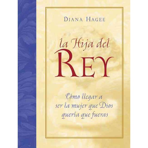 La Hija Del Rey: Como Convertirte En La Mujer Que Dios Diseno Al Crearte/Diana Hagee【三民網路書店】