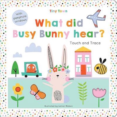 What did Busy Bunny hear? - Tiny Town Touch and Trace (硬頁書)/Oakley Graham【禮筑外文書店】