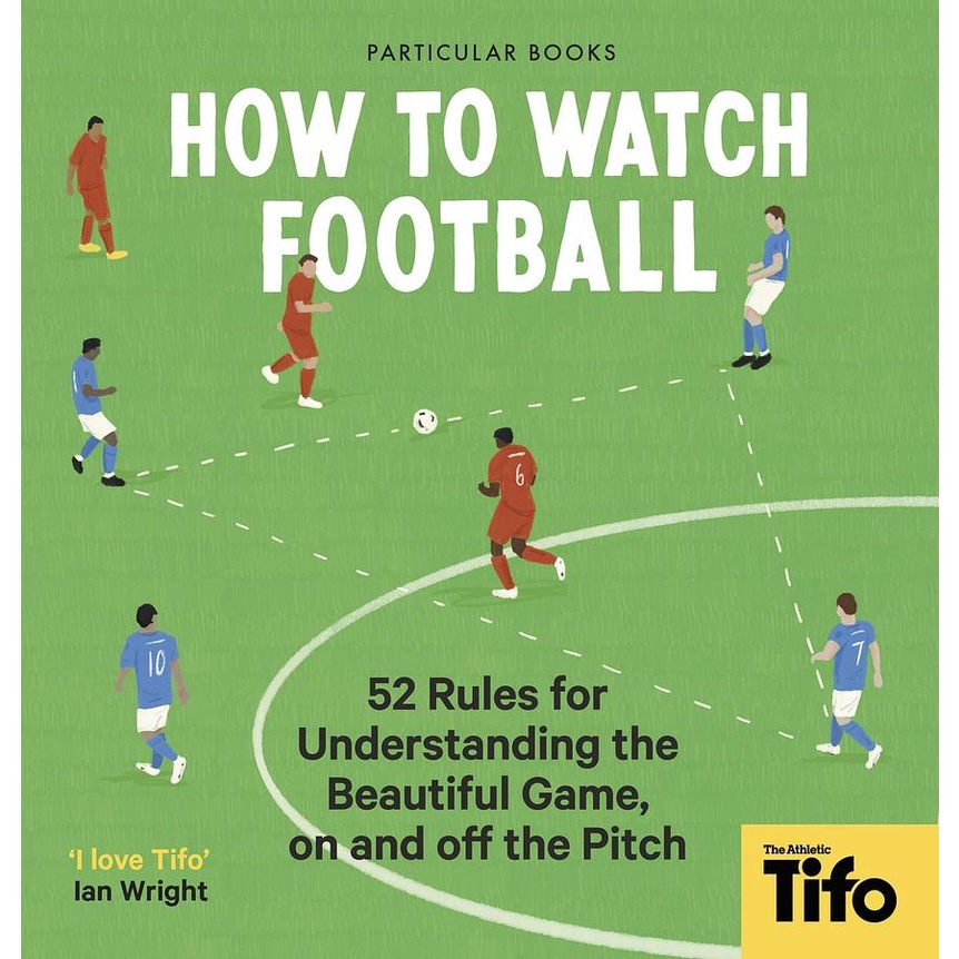 How To Watch Football: 52 Rules for Understanding the Beautiful Game, On and Off the Pitch/The Athletic-Tifo eslite誠品