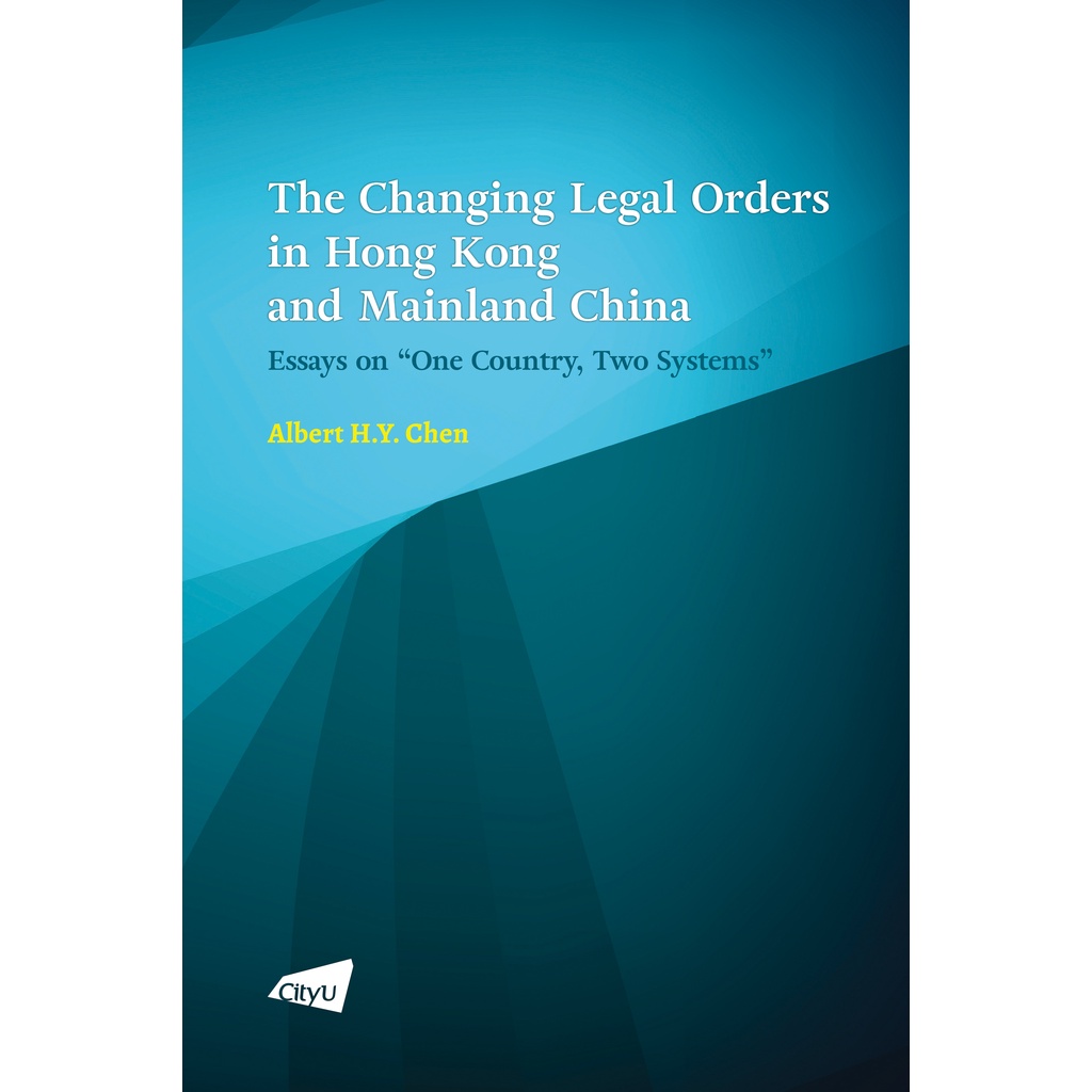 The Changing Legal Orders in Hong Kong and Mainland China: Essays on “One Country, Two Systems”/Albert H.Y. Chen【三民網路書店】
