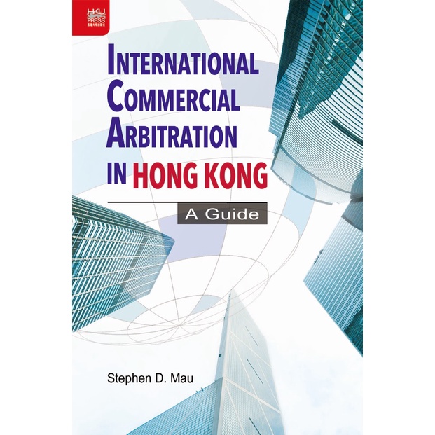 International Commercial Arbitration in Hong Kong: A Guide/Stephen D. Mau《香港大學出版社》【三民網路書店】