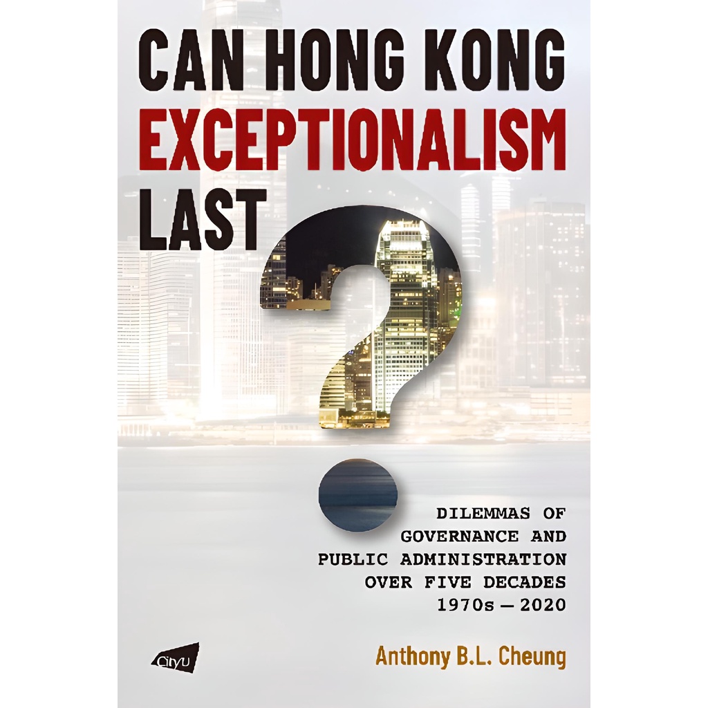 Can Hong Kong Exceptionalism Last?Dilemmas of Governance and Public Administration over Five/Anthony B.L. CHEUNG【三民網路書店】