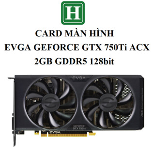 Evga GEFORCE GTX 750Ti ACX 遊戲顯卡,2GB Gdr5 128bit,zin Row 拆機