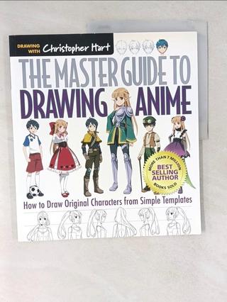 The Master Guide to Drawing Anime: How to Draw Original Characters from Simple Templates_Hart, Chris【T1／勵志_T1Q】書寶二手書