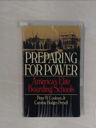 Preparing for Power: America’s Elite Boarding Schools_Cookson, Peter W./ Persell, Caroline Hodges【T1／社會_Q9F】書寶二手書