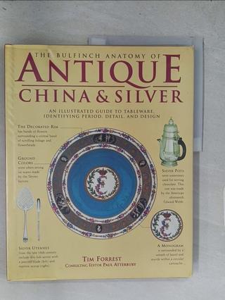 The Bulfinch Anatomy of Antique China and Silver : An Illustrated Guide to Tableware, Identifying Pe【T1／收藏_T1U】書寶二手書