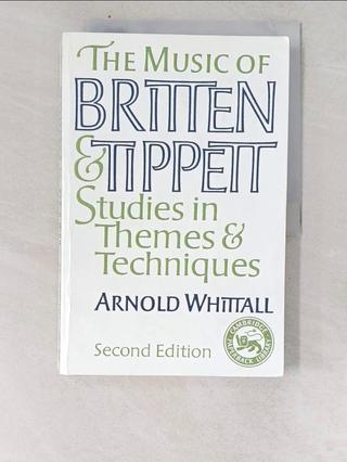 The Music of Britten and Tippett: Studies in Themes and Techniques_Whittall, Arnold【T1／音樂_Z8T】書寶二手書