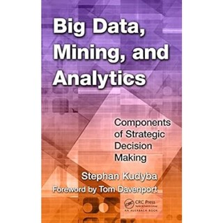 [華通書坊]Big Data, Mining, and Analytics ─ Components of Strategic Decision Making.9781466568709.. 作者：Stephan Kudyba