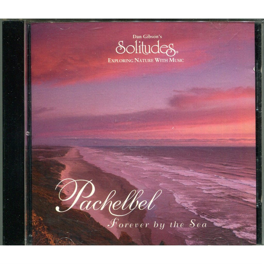 Dan Gibson's Solitudes Pachelbel Forever By The Sea