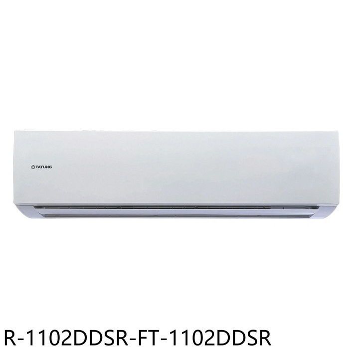 大同【R-1102DDSR-FT-1102DDSR】變頻分離式冷氣(含標準安裝)