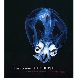 The Deep : The Extraordinary Creatures of the Abyss