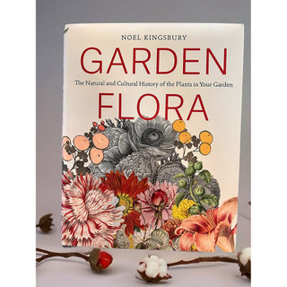Garden Flora: The Natural and Cultural History of the Plants